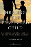 Healing The Fractured Child, by Frances S. Waters DCSW LMSW LMFT (Author), Springer Publishing Company, 2016.